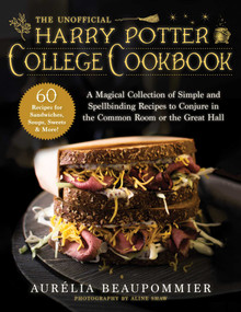 The Unofficial Harry Potter College Cookbook (A Magical Collection of Simple and Spellbinding Recipes to Conjure in the Common Room or the Great Hall) by Aurélia Beaupommier, Grace McQuillan, Aline Shaw, 9781510758520