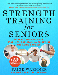 Strength Training for Seniors (Increase your Balance, Stability, and Stamina to Rewind the Aging Process) by Paige Waehner, 9781510758957