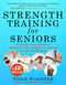 Strength Training for Seniors (Increase your Balance, Stability, and Stamina to Rewind the Aging Process) by Paige Waehner, 9781510758957