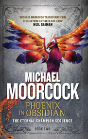 Phoenix in Obsidian (An Eternal Champion Novel) by Michael Moorcock, 9781783291625