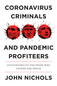 Coronavirus Criminals and Pandemic Profiteers (Accountability for Those Who Caused the Crisis) by John Nichols, 9781839763779