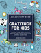 Gratitude for Kids (An Activity Book featuring Coloring, Word Games, Puzzles, Drawing, and Mazes to Cultivate Kindness & Gratitude) by Shannon Roberts, Paige Tate & Co., 9781950968503