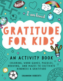 Gratitude for Kids (An Activity Book featuring Coloring, Word Games, Puzzles, Drawing, and Mazes to Cultivate Kindness & Gratitude) by Shannon Roberts, Blue Star Press, 9781950968503