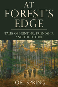 At Forest's Edge (Tales of Hunting, Friendship, and The Future) by Joel Spring, 9781510760820
