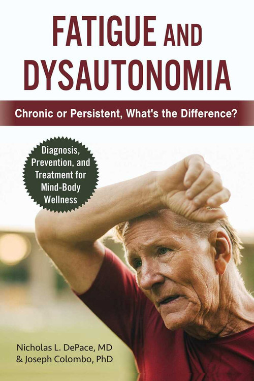 Fatigue and Dysautonomia (Chronic or Persistent, What's the Difference?) by Nicholas L. DePace, Joseph Colombo, 9781510760899