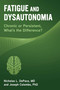 Fatigue and Dysautonomia (Chronic or Persistent, What's the Difference?) by Nicholas L. DePace, Joseph Colombo, 9781510760899