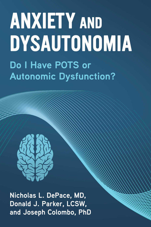 Anxiety and Dysautonomia (Do I Have POTS or Autonomic Dysfunction?) by Nicholas L. DePace, Joseph Colombo, Donald J. Parker, 9781510760905