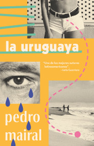 La uruguaya / The Woman from Uruguay (Spanish Edition) by Pedro Mairal, 9781984899071