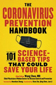 The Coronavirus Prevention Handbook (101 Science-Based Tips That Could Save Your Life) by Wang Zhou, Nanshan Zhong, Qiang Wang, Ke Hu, Zaiqi Zhang, 9781510762411