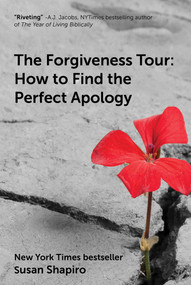 The Forgiveness Tour (How To Find the Perfect Apology) by Susan Shapiro, 9781510762718