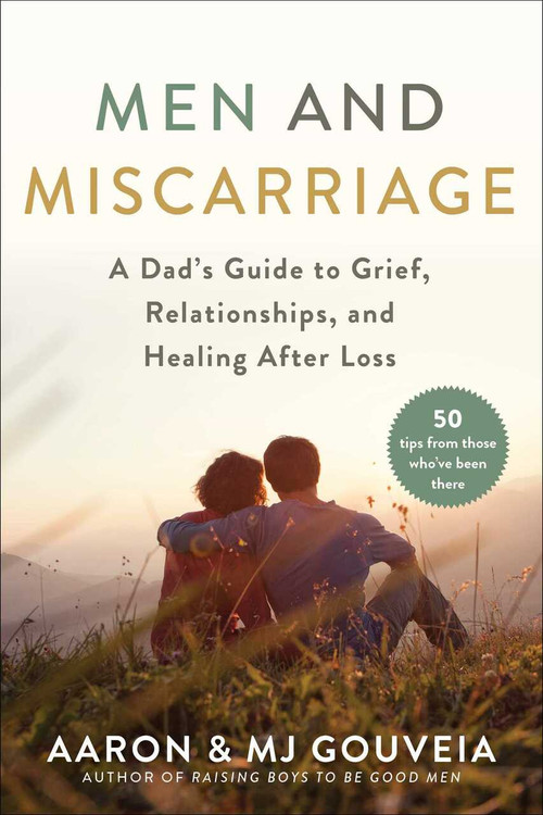 Men and Miscarriage (A Dad's Guide to Grief, Relationships, and Healing After Loss) by Aaron Gouveia, MJ Gouveia, 9781510763609