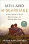 Men and Miscarriage (A Dad's Guide to Grief, Relationships, and Healing After Loss) by Aaron Gouveia, MJ Gouveia, 9781510763609