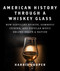 American History Through a Whiskey Glass (How Distilled Spirits, Domestic Cuisine, and Popular Music Helped Shape a Nation) by Harris Cooper, 9781510764019