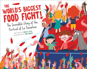 The World's Biggest Food Fight! (The Incredible Story of the Festival of La Tomatina) by Tracey Kyle, Ana Gomez, 9781510764583