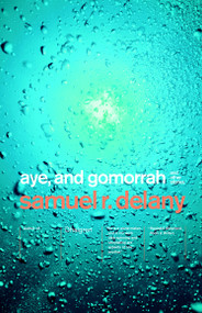 Aye, and Gomorrah (And Other Stories) by Samuel R. Delany, 9780375706714