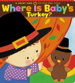Where Is Baby's Turkey? (A Karen Katz Lift-the-Flap Book) by Karen Katz, Karen Katz, 9781534400894
