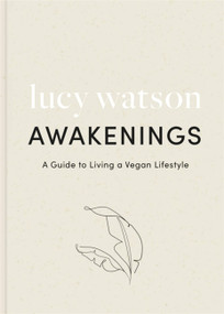 Awakenings (a guide to living a vegan lifestyle) by Lucy Watson, 9780751580600