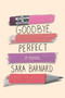 Goodbye, Perfect by Sara Barnard, 9781534402447