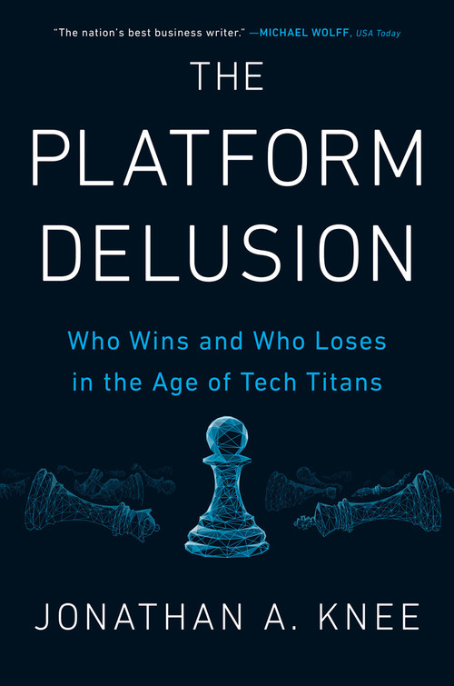 The Platform Delusion (Who Wins and Who Loses in the Age of Tech Titans) by Jonathan A. Knee, 9780593189436