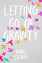 Letting Go of Gravity - 9781534403178 by Meg Leder, 9781534403178