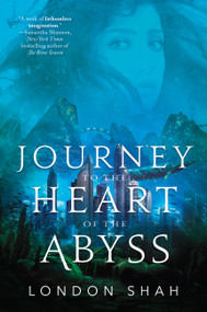 Journey to the Heart of the Abyss by London Shah, 9780759555075