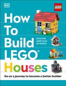 How to Build LEGO Houses (Go on a Journey to Become a Better Builder) by Jessica Farrell, Nate Dias, Hannah Dolan, 9780744039672