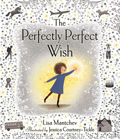 The Perfectly Perfect Wish by Lisa Mantchev, Jessica Courtney-Tickle, 9781534406193