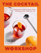 The Cocktail Workshop (An Essential Guide to Classic Drinks and How to Make Them Your Own) by Steven Grasse, Adam Erace, 9780762472970