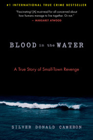 Blood in the Water (A True Story of Small-Town Revenge) by Silver Donald Cameron, 9781586422936