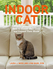 Indoor Cat (How to Enrich Their Lives and Expand Their World) by Laura J. Moss, Lynn Bahr, 9780762474653