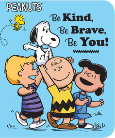 Be Kind, Be Brave, Be You! by Charles  M. Schulz, Elizabeth Dennis Barton, Scott Jeralds, 9781534412514