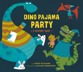Dino Pajama Party (A Bedtime Book) by Laurie Wallmark, Michael Robertson, 9780762497751