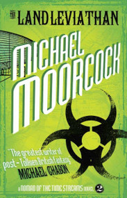 The Land Leviathan (A Nomad of the Time Streams Novel) by Michael Moorcock, 9781781161463