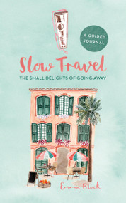Slow Travel Journal (The Small Delights of Going Away) by Emma Block, 9780762499885