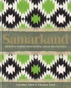 Samarkand (Recipes and Stories From Central Asia and the Caucasus) by Caroline Eden, Eleanor Ford, 9780857839770