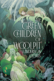 The Green Children of Woolpit - 9781534427914 by J. Anderson Coats, 9781534427914