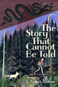 The Story That Cannot Be Told by J. Kasper Kramer, 9781534430686