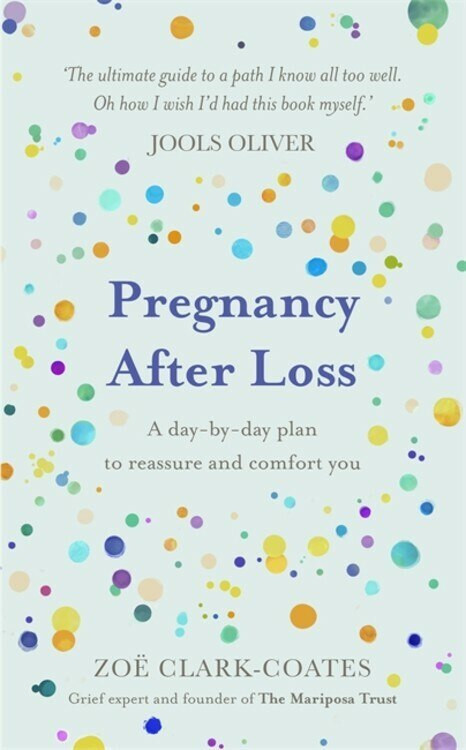 Pregnancy After Loss (A day-by-day plan to reassure and comfort you) by Zoë Clark-Coates, 9781409195948