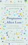 Pregnancy After Loss (A day-by-day plan to reassure and comfort you) by Zoë Clark-Coates, 9781409195948
