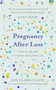 Pregnancy After Loss (A day-by-day plan to reassure and comfort you) by Zoë Clark-Coates, 9781409195948