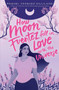 How Moon Fuentez Fell in Love with the Universe by Raquel Vasquez Gilliland, 9781534448667