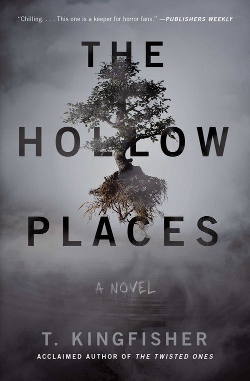 The Hollow Places (A Novel) by T. Kingfisher, 9781534451124