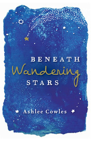 Beneath Wandering Stars by Ashlee Cowles, 9781534463110