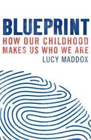 Blueprint (How our childhood makes us who we are) - 9781472137890 by Lucy Maddox, 9781472137890