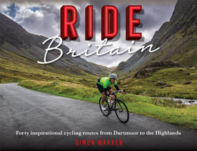 Ride Britain (Forty inspirational cycling routes from Dartmoor to the Highlands) by Simon Warren, 9781472144546