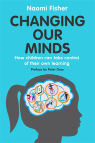 Changing Our Minds (How children can take control of their own learning) by Dr. Naomi Fisher, 9781472145512
