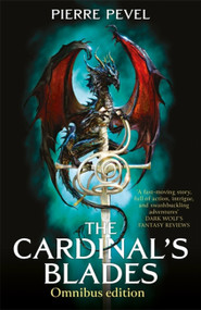 The Cardinal's Blades Omnibus (The Cardinal's Blades, The Alchemist in the Shadows, The Dragon Arcana) by Pierre Pevel, 9781473228337