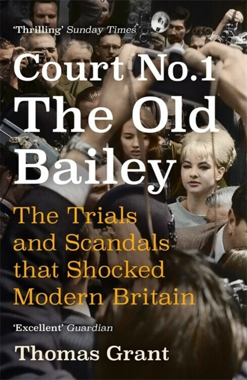 Court Number One (The Old Bailey Trials that Defined Modern Britain) by Thomas Grant, 9781473651630