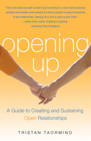 Opening Up (A Guide To Creating and Sustaining Open Relationships) by Tristan Taormino, 9781573442954