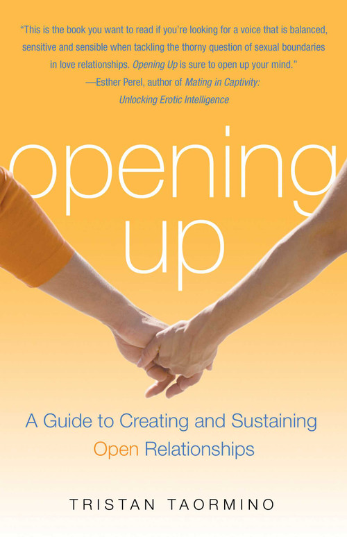 Opening Up (A Guide To Creating and Sustaining Open Relationships) by Tristan Taormino, 9781573442954